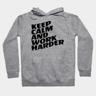 Keep Calm And Work Harder Hoodie